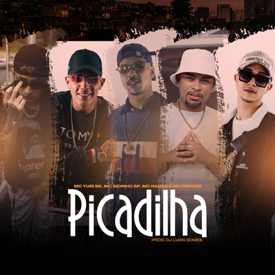 Picadilha By Mc Denver, Mc Nauak, Mc Yuri BK, Dj Luan Gomes, MC SIDINHO SP, Tropa da W&S's cover