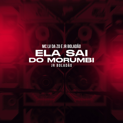 Ela Sai do Morumbi By JR Boladao, Tropa da W&S, mc lv da zo, DJ Rick's cover