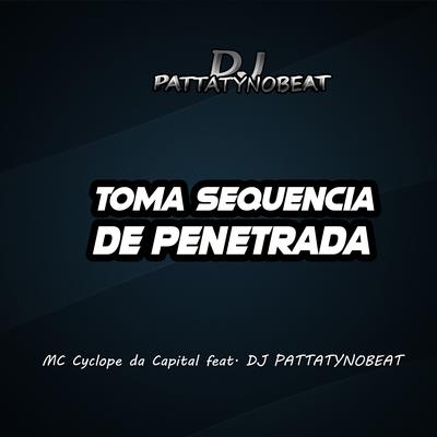 Toma Sequencia de Penetrada By MC CYCLOPE DA CAPITAL, DJ PATTATYNOBEAT's cover