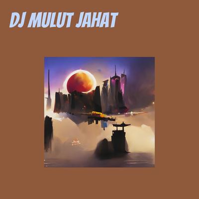 Dj Mulut Jahat's cover