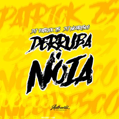 Derruba Noia By DJ PATRICK ZS, DJ NEGRESKO, MC BRUNINHO NB's cover