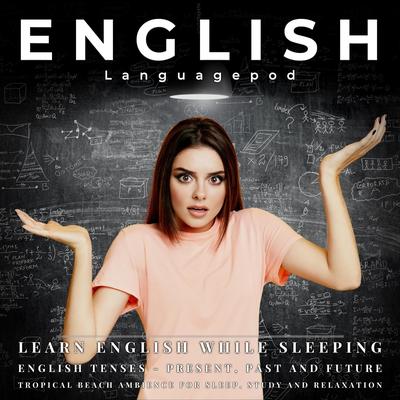 Learn English While Sleeping; English Tenses: Present, Past and Future (Tropical Beach Ambience for Sleep, Study and Relaxation)'s cover