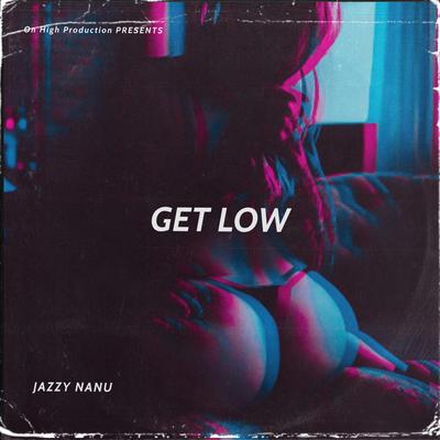 GET LOW By JAZZY NANU's cover