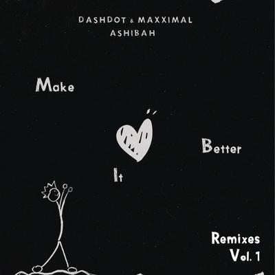 Make It Better [ZAC & BAKKA (BR) Remix] By ZAC, BAKKA (BR), Dashdot, Maxximal, Ashibah's cover