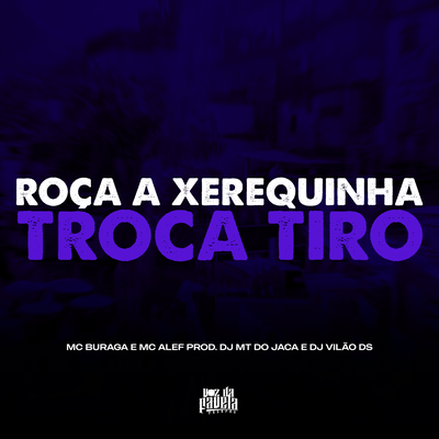 Roça a Xerequinha vs Troca Tiro By Dj MT do Jaca, Mc Alef, MC Buraga, DJ Vilão DS's cover