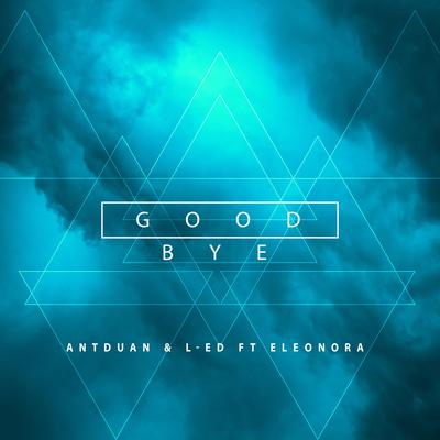 Good Bye (Radio Edit) By AntDuan, L-ED, Eleonora's cover