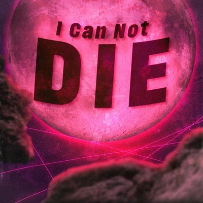I Can Not Die's cover