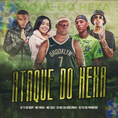 Ataque do Hexa By DJ Ws da Igrejinha, DJ TH DO PRIMEIRO, Dj Tj Do Mdp, MC Saci, Mc India's cover