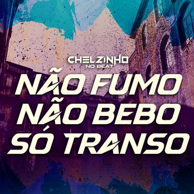 Não Fumo Não Bebo Só Transo By Chelzinho No Beat's cover