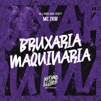 Bruxaria Maquinaria By MC ZKW, DJ RD DA DZ7's cover