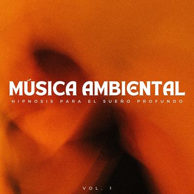 Música Ambiental: Hipnosis Para El Sueño Profundo Vol. 1's cover