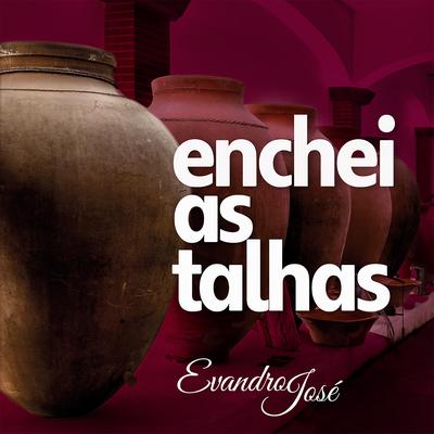 Enchei as Talhas By Evandro José's cover