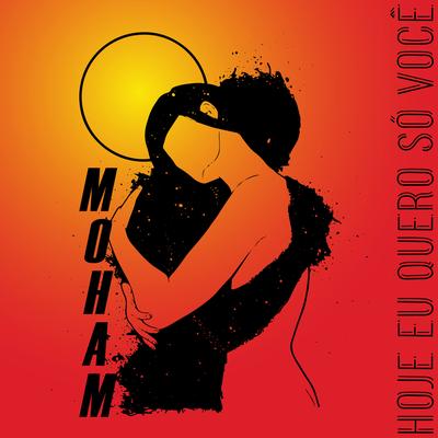 Hoje Eu Quero Só Você By MOHAM's cover