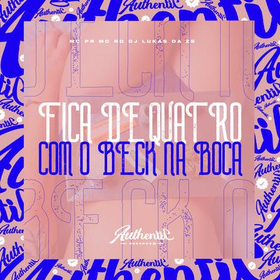Fica de Quatro Com o Beck na Boca (Feat. MC PR, Mc Rd) (feat. MC PR & Mc Rd) By DJ Lukas da ZS, MC PR, Mc RD's cover