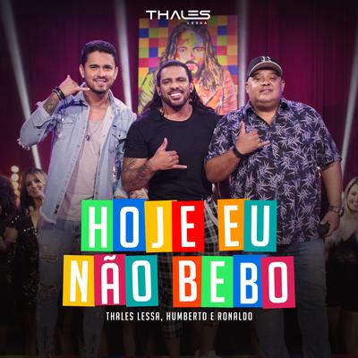 Hoje Eu Não Bebo (Ao Vivo) By Thales Lessa, Humberto & Ronaldo's cover
