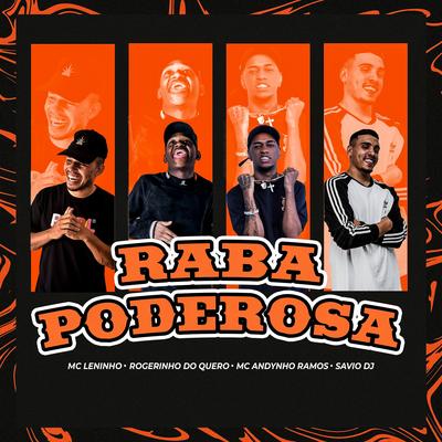 Raba Poderosa By MC LENINHO, Dj Rogerinho do Quero, Mc Andynho Ramos, Sávio DJ's cover