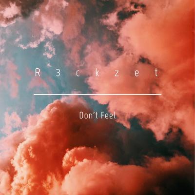 Don't Feel By R3ckzet's cover