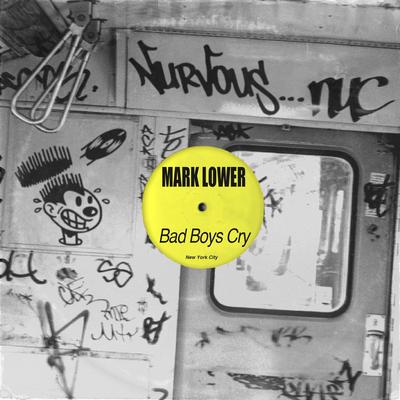 Bad Boys Cry (Original Mix) By Mark Lower's cover