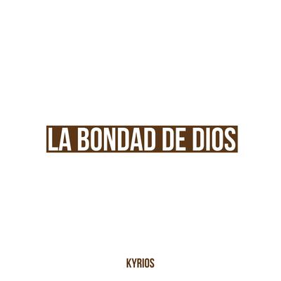 Bondad De Dios By Kyrios's cover