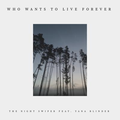 Who Wants to Live Forever By The Night Swiper, Yana Blinder's cover