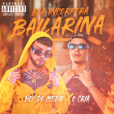 Ela Incorpora Bailarina By Boy do Medio, O Cria No Beat's cover