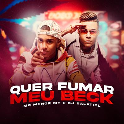 Quer Fuma Meu Beck By DJ Salatiel, MC Menor MT's cover