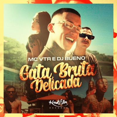 Gata, Bruta, Delicada By MC Vtr, Dj Bueno's cover