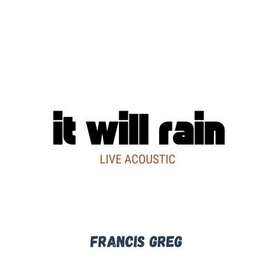 It Will Rain (Live) By Francis Greg's cover