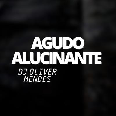 Agudo Alucinante By DJ Oliver Mendes's cover