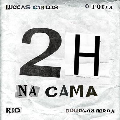 2H NA CAMA By Luccas Carlos, O Poeta, RDD, Douglas Moda's cover