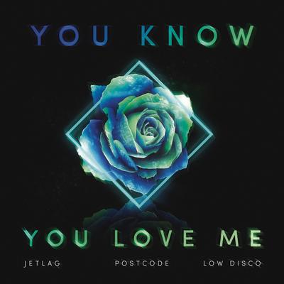 You Know You Love Me By Jetlag Music, Postcode, Low Disco's cover