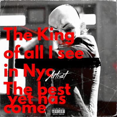 The King of all I see in Nyc The best yet has come's cover