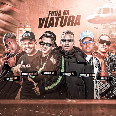 Fuga na Viatura By Danado do Recife, Vytinho NG, Deyvinho PL, Zoinho no Beat, MC Torugo's cover