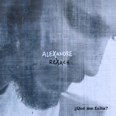 Qué Me Falta? By Alexandre Rexach's cover