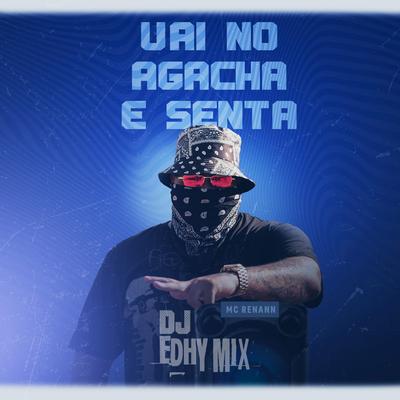 Vai no Agacha e Senta (feat. Mc Rennan) By DJ ÉDHY MIX, Mc Rennan's cover