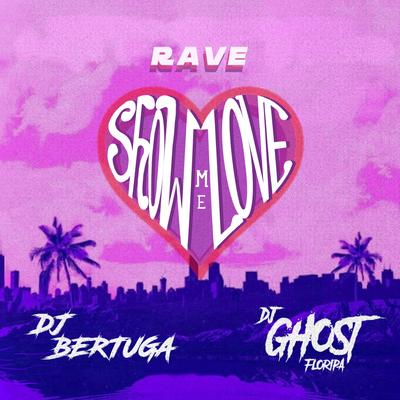 Rave Show Me Love By DJ Bertuga, DJ Ghost Floripa's cover
