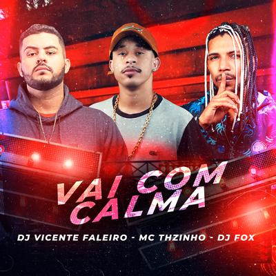 Vai com calma By DJ Vicente Faleiro, Dj Fox Vagabundo, Mc THzinho original's cover