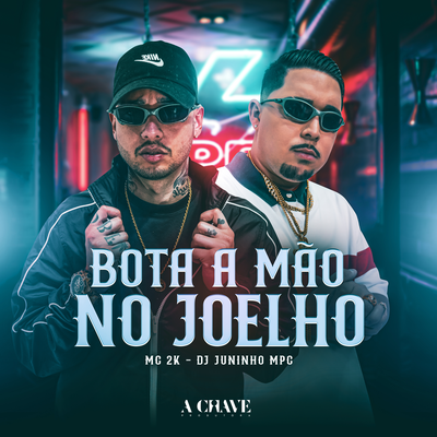 Bota a Mão no Joelho By Mc 2k, Dj Juninho Mpc's cover