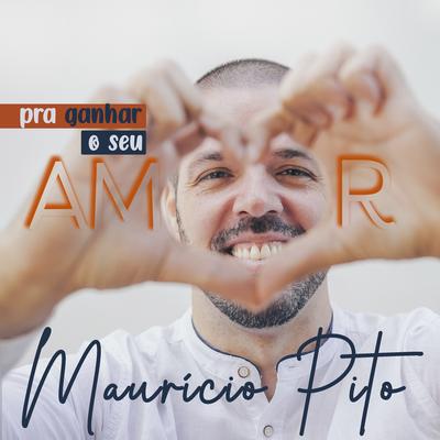 Pra Ganhar o Seu Amor By Maurício Pito's cover