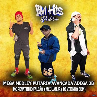 Mega Medley Putaria Avançada Adega 2B By DJ VITINHO BDP, Mc Juan Jr, MC Renatinho Falcão's cover