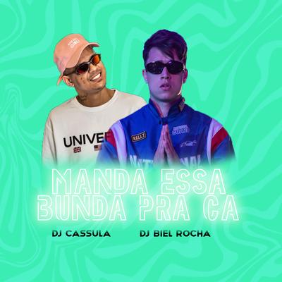 Manda Essa Bunda pra Ca By Biel Rocha, DJ Cassula's cover