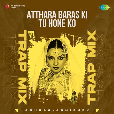 Atthara Baras Ki Tu Hone Ko - Trap Mix By Anand Bakshi, Laxmikant–Pyarelal, Anurag Abhishek, Lata Mangeshkar, Mohammed Rafi's cover
