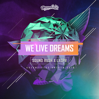 We Live Dreams (Dreamfields Anthem 2018) By Sound Rush, LXCPR's cover