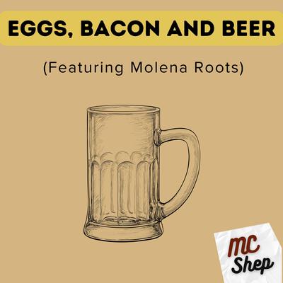 Eggs, Bacon and Beer By MC Shep, Molena Roots's cover