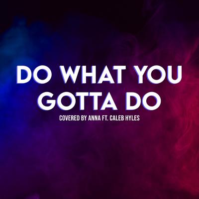 Do What You Gotta Do By Annapantsu, Caleb Hyles's cover