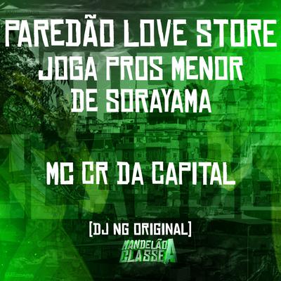 Paredão Love Store - Joga Pros Menor de Sorayama By Dj NG Original, Mc CR Da Capital's cover