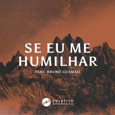 Se Eu Me Humilhar By Coletivo Adoração, Bruno Gusmão's cover