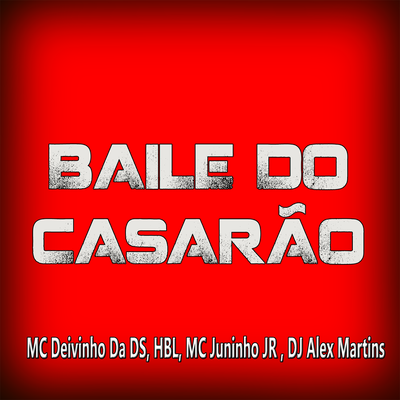 Baile do Casarão By Mc Deivinho da DS, HBL, Mc Juninho Jr, DJ ALEX MARTINS's cover