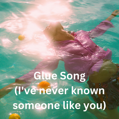 Glue Song (I've never known someone like you)'s cover