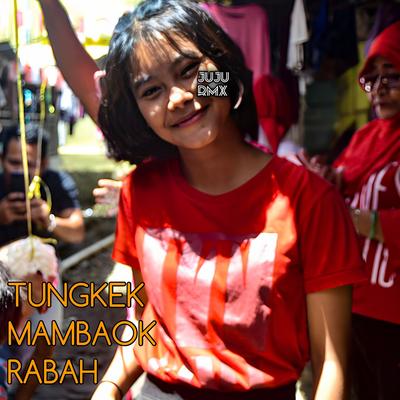 Tungkek Mambaok Rabah By Juju Rmx's cover